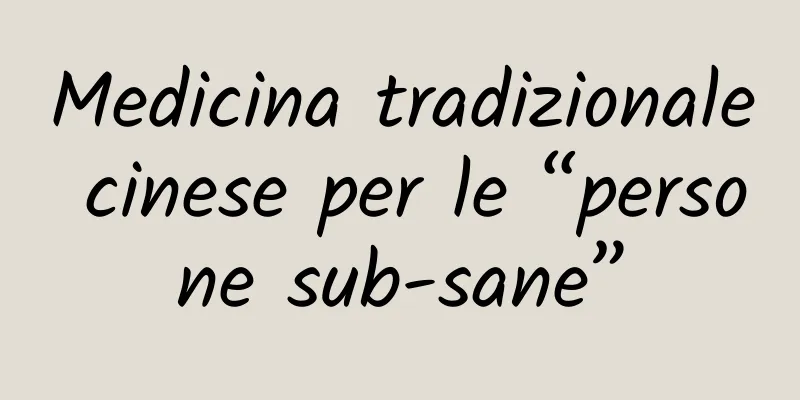 Medicina tradizionale cinese per le “persone sub-sane”