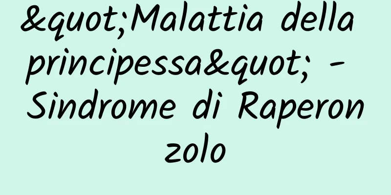 "Malattia della principessa" - Sindrome di Raperonzolo