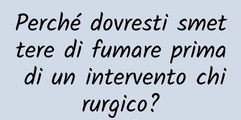 Perché dovresti smettere di fumare prima di un intervento chirurgico?