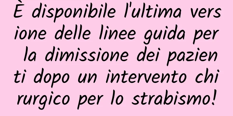 È disponibile l'ultima versione delle linee guida per la dimissione dei pazienti dopo un intervento chirurgico per lo strabismo!