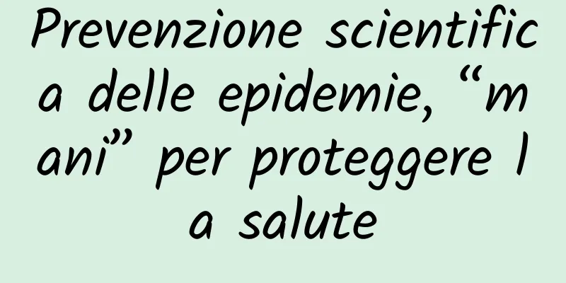 Prevenzione scientifica delle epidemie, “mani” per proteggere la salute