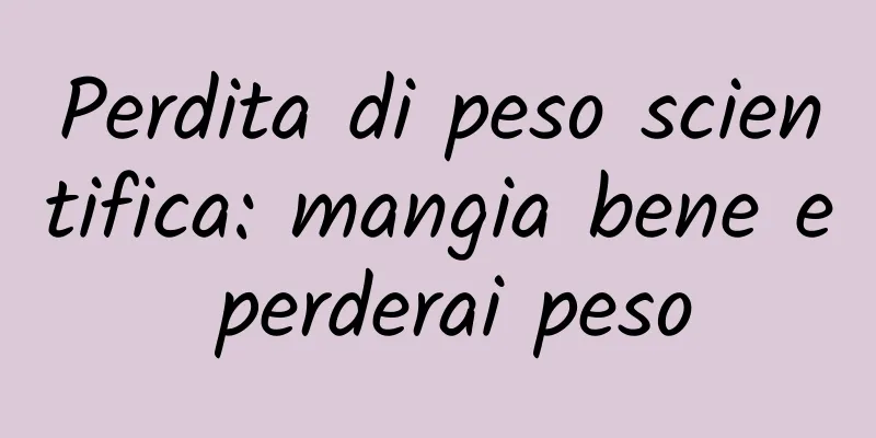 Perdita di peso scientifica: mangia bene e perderai peso