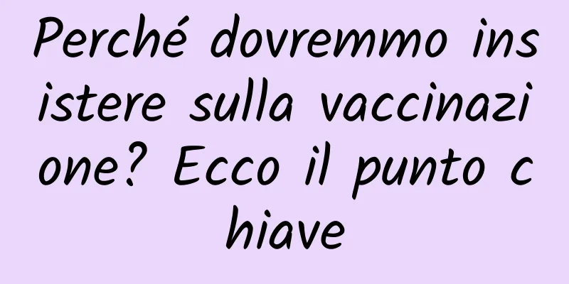 Perché dovremmo insistere sulla vaccinazione? Ecco il punto chiave