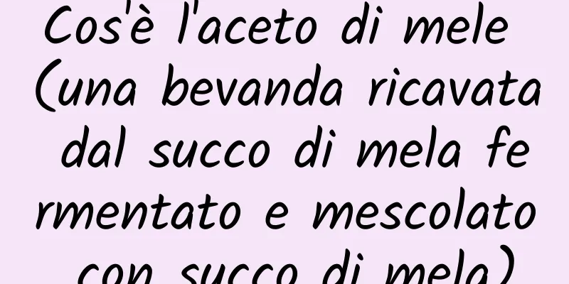 Cos'è l'aceto di mele (una bevanda ricavata dal succo di mela fermentato e mescolato con succo di mela)