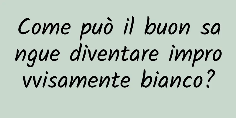 Come può il buon sangue diventare improvvisamente bianco?