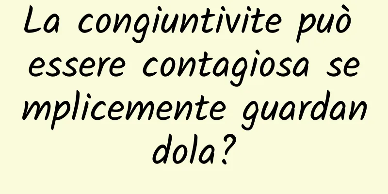 La congiuntivite può essere contagiosa semplicemente guardandola?