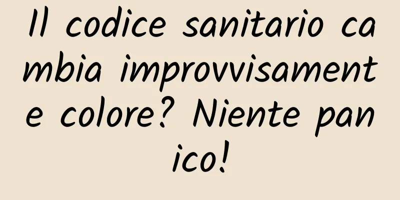 Il codice sanitario cambia improvvisamente colore? Niente panico!
