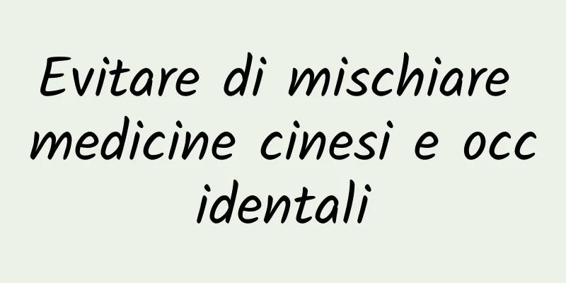 Evitare di mischiare medicine cinesi e occidentali