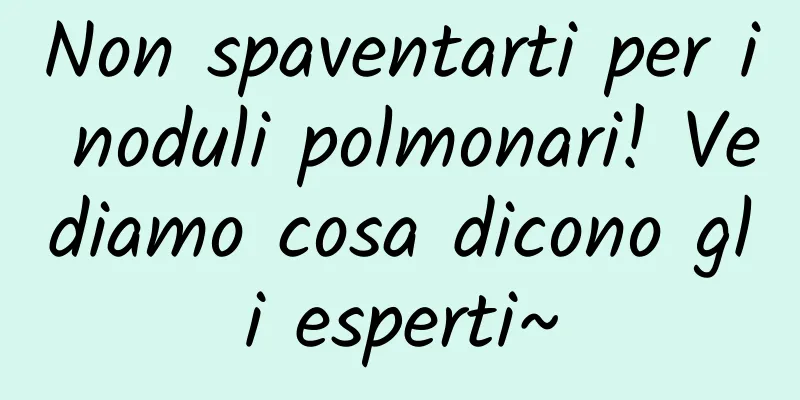 Non spaventarti per i noduli polmonari! Vediamo cosa dicono gli esperti~