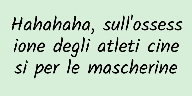 Hahahaha, sull'ossessione degli atleti cinesi per le mascherine