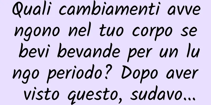 Quali cambiamenti avvengono nel tuo corpo se bevi bevande per un lungo periodo? Dopo aver visto questo, sudavo...