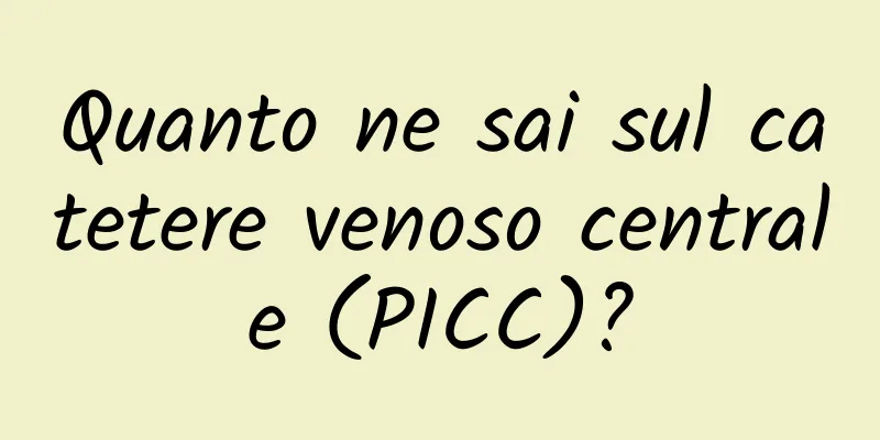 Quanto ne sai sul catetere venoso centrale (PICC)?