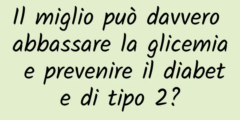 Il miglio può davvero abbassare la glicemia e prevenire il diabete di tipo 2?