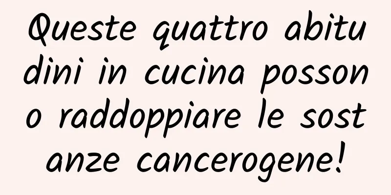 Queste quattro abitudini in cucina possono raddoppiare le sostanze cancerogene!