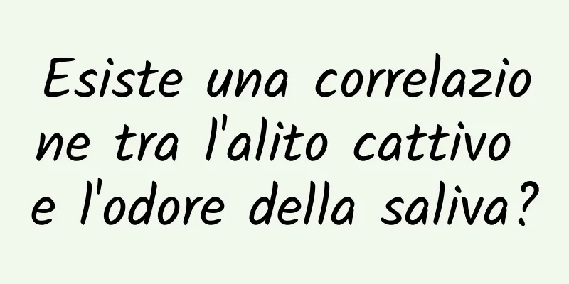 Esiste una correlazione tra l'alito cattivo e l'odore della saliva?