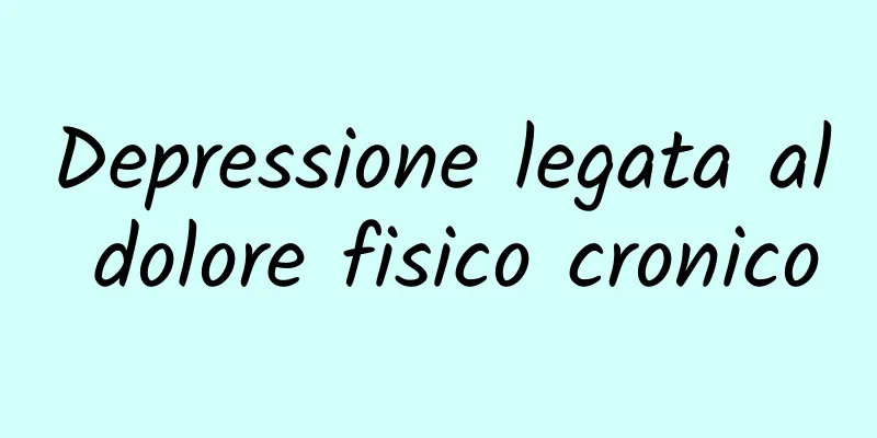 Depressione legata al dolore fisico cronico