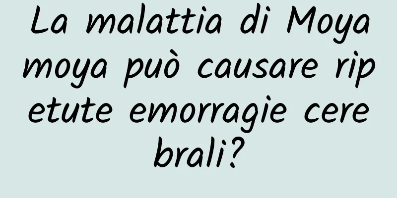 La malattia di Moyamoya può causare ripetute emorragie cerebrali?