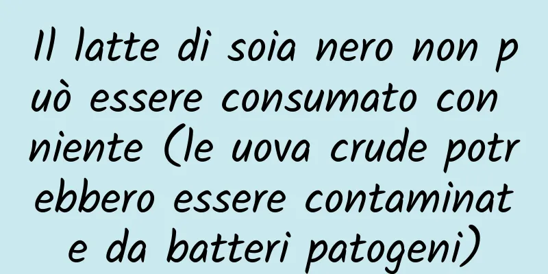 Il latte di soia nero non può essere consumato con niente (le uova crude potrebbero essere contaminate da batteri patogeni)