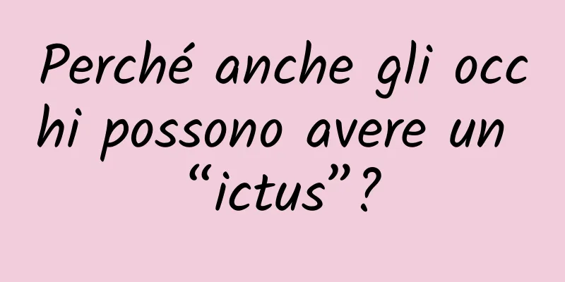 Perché anche gli occhi possono avere un “ictus”?