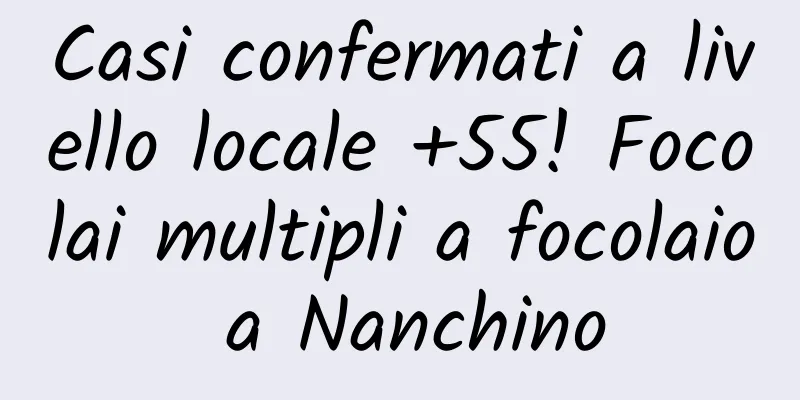 Casi confermati a livello locale +55! Focolai multipli a focolaio a Nanchino