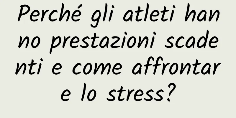 Perché gli atleti hanno prestazioni scadenti e come affrontare lo stress?