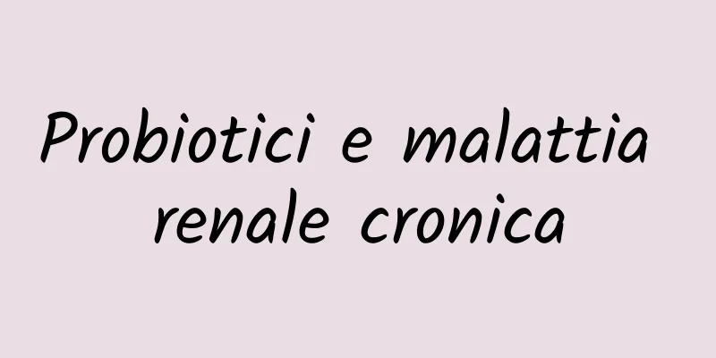 Probiotici e malattia renale cronica