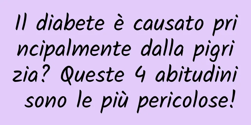 Il diabete è causato principalmente dalla pigrizia? Queste 4 abitudini sono le più pericolose!