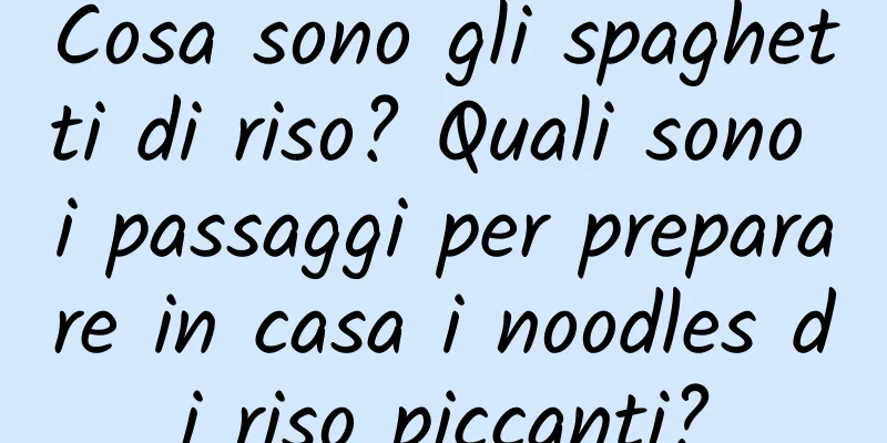 Cosa sono gli spaghetti di riso? Quali sono i passaggi per preparare in casa i noodles di riso piccanti?