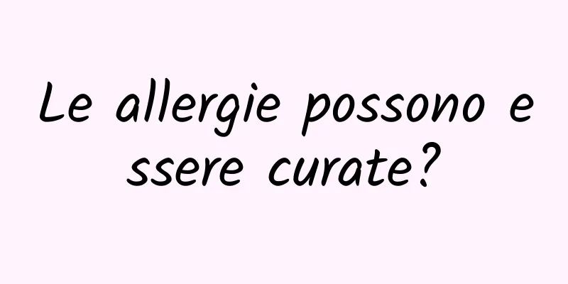 Le allergie possono essere curate?