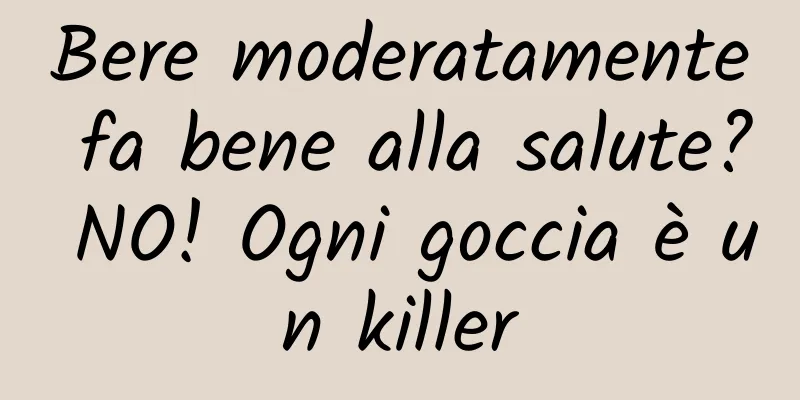 Bere moderatamente fa bene alla salute? NO! Ogni goccia è un killer
