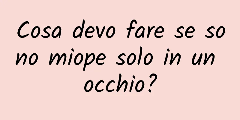 Cosa devo fare se sono miope solo in un occhio?