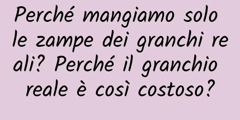 Perché mangiamo solo le zampe dei granchi reali? Perché il granchio reale è così costoso?