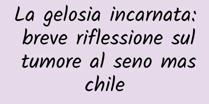 La gelosia incarnata: breve riflessione sul tumore al seno maschile