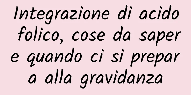 Integrazione di acido folico, cose da sapere quando ci si prepara alla gravidanza