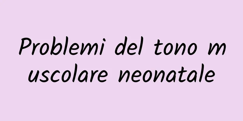Problemi del tono muscolare neonatale