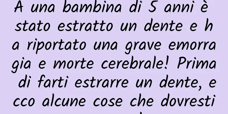 A una bambina di 5 anni è stato estratto un dente e ha riportato una grave emorragia e morte cerebrale! Prima di farti estrarre un dente, ecco alcune cose che dovresti sapere!