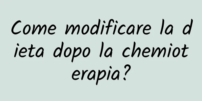 Come modificare la dieta dopo la chemioterapia?
