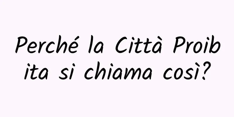 Perché la Città Proibita si chiama così?