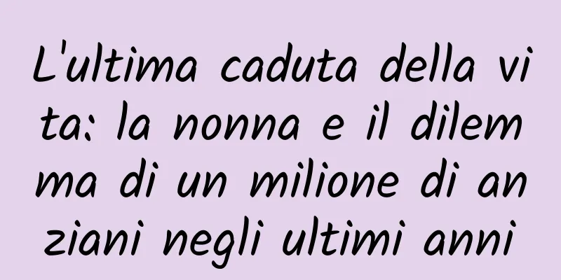 L'ultima caduta della vita: la nonna e il dilemma di un milione di anziani negli ultimi anni