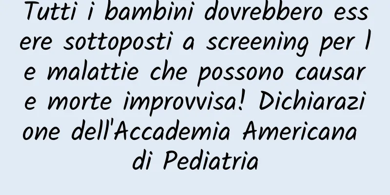 Tutti i bambini dovrebbero essere sottoposti a screening per le malattie che possono causare morte improvvisa! Dichiarazione dell'Accademia Americana di Pediatria