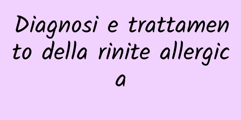 Diagnosi e trattamento della rinite allergica
