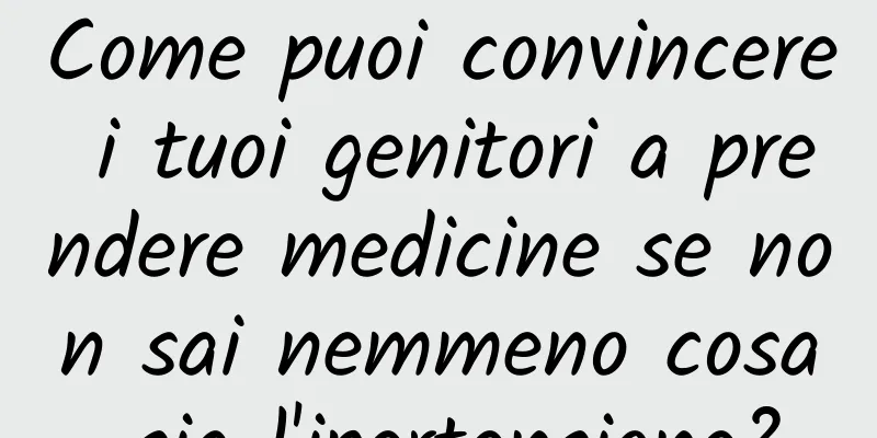 Come puoi convincere i tuoi genitori a prendere medicine se non sai nemmeno cosa sia l'ipertensione?