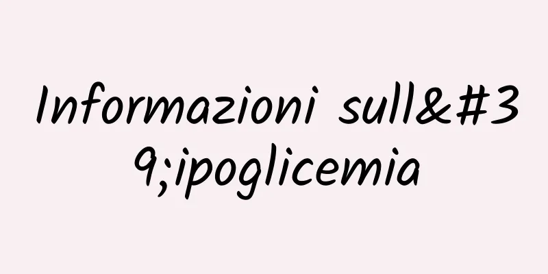 Informazioni sull'ipoglicemia