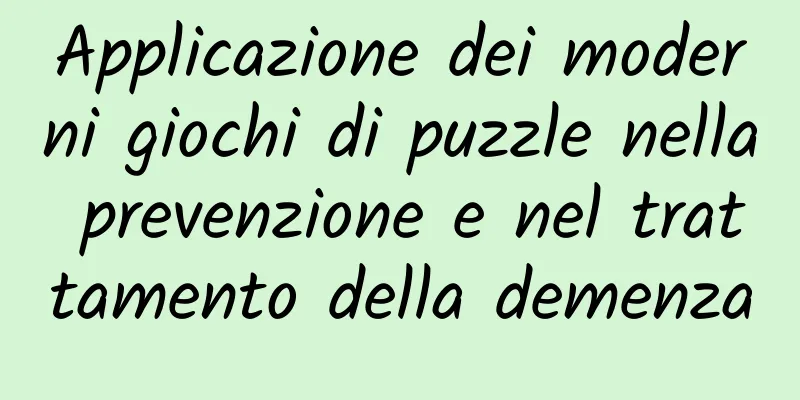 Applicazione dei moderni giochi di puzzle nella prevenzione e nel trattamento della demenza