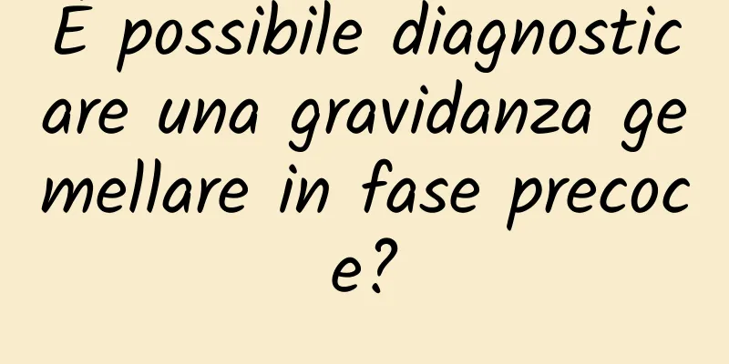 È possibile diagnosticare una gravidanza gemellare in fase precoce?