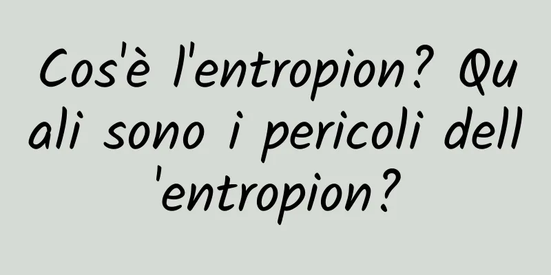 Cos'è l'entropion? Quali sono i pericoli dell'entropion?