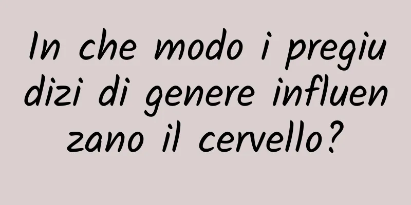 In che modo i pregiudizi di genere influenzano il cervello?