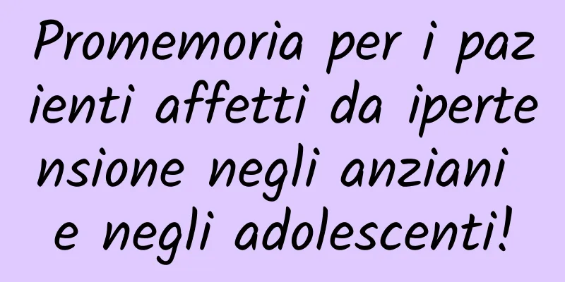 Promemoria per i pazienti affetti da ipertensione negli anziani e negli adolescenti!