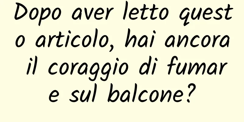 Dopo aver letto questo articolo, hai ancora il coraggio di fumare sul balcone?