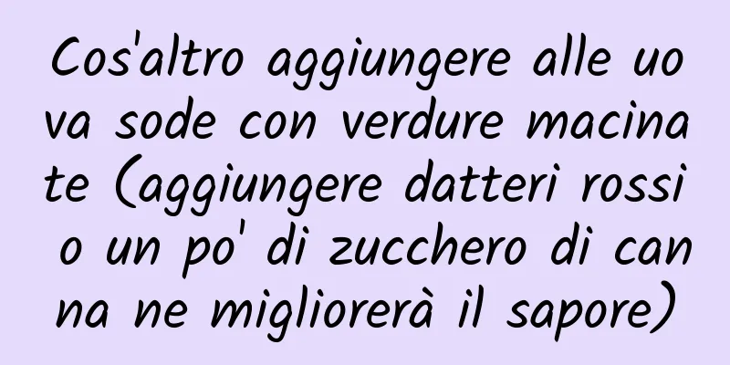 Cos'altro aggiungere alle uova sode con verdure macinate (aggiungere datteri rossi o un po' di zucchero di canna ne migliorerà il sapore)